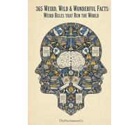 365 Weird, Wild & Wonderful: Weird Rules That Run the World: Strange, Shocking & Unbelievable Laws, Customs, Traditions, Social Rules & Regulations ... the Globe That You Won’t Believe Are Real