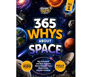 365 Whys About Space: Big Questions and Real Answers About Planets, Moons, the Sun, and Our Solar System
