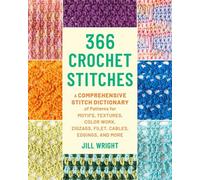 366 Crochet Stitches A Comprehensive Stitch Dictionary of Motifs, Textures, Color Work, Zigzags, Filet, Cables, Edgings, and More - Jill Wright - Stackpole Books - ebook (ePub) - Livre
