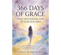 366 Days Of Grace: Daily Devotional For 18 Year Old Girls: Daily Scripture And Encouragement To Strengthen Your Faith Every Day Of The Year