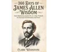 366 Days Of James Allen Wisdom: Daily Meditations Inspired By As A Man Thinketh For Personal Transformation And Power