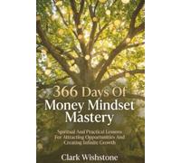 366 Days Of Money Mindset Mastery: Spiritual And Practical Lessons For Attracting Opportunities And Creating Infinite Growth