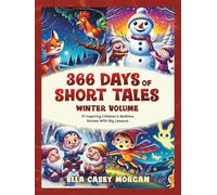 366 Days of Short Tales: Winter Volume: 91 Inspiring Children’s Bedtime Stories With Big Lessons