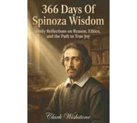 366 Days Of Spinoza Wisdom: Daily Reflections on Reason, Ethics, and the Path to True Joy