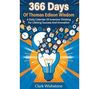 366 Days Of Thomas Edison Wisdom: A Daily Calendar Of Inventive Thinking For Lifelong Success And Innovation