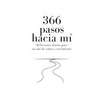 366 pasos hacia mí: Reflexiones diarias para un año de calma y crecimiento