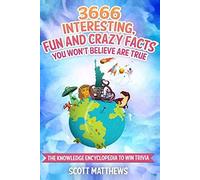 3666 Interesting, Fun And Crazy Facts You Won't Believe Are True - The Knowledge Encyclopedia To Win Trivia