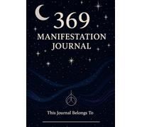 369 Manifestation Journal: 90 Days of 3-6-9 Writing to Attract Your Desires, Reprogram Your Mind & Manifest Faster