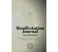 369 Manifestation Journal: Affirmations, Law of Attraction, and Divine Numbers to Manifest in 120 Days