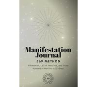 369 Manifestation Journal: Affirmations, Law of Attraction, and Divine Numbers to Manifest in 120 Days