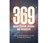 369 Manifestation Journal and Workbook: A 96 Day Guided Workbook to Harness The Power of The Universe