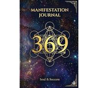 369 Manifestation Journal: Celestial Edition: The Key to the Universe - Manifest Your Desires & Align with Cosmic Energy