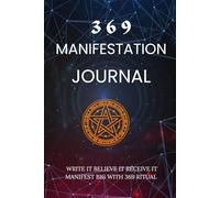 369 MANIFESTATION JOURNAL: Write it Believe it Receive it: Manifest Big with 369 Ritual
