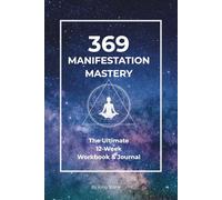 369 Manifestation Mastery: The Ultimate 12-Week Workbook & Journal