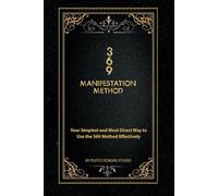 369 Manifestation Method Journal: A Direct and Simple Manifestation Workbook By Using Affirmations and Divine Numbers To Manifest Anything You Desire: ... Direct Way to Use the 369 Method Effectively