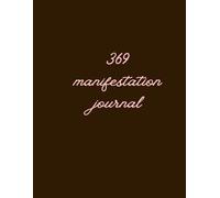 369 Method Manifestation Journal: A Daily Scripting & Gratitude Practice to Create Your Dream Life