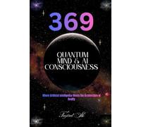 369 Quantum Mind & AI Consciousness: Where Artificial Intelligence Meets the Architecture of Reality