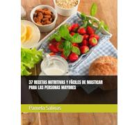 37 RECETAS NUTRITIVAS Y FÁCILES DE MASTICAR PARA LAS PERSONAS MAYORES