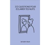 372 Questions pour Éclairer Tes Nuits: Un journal guidé pour calmer le mental et mettre de la lumière dans les nuits difficiles