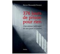 376 Jours De Prison Pour Rien - Une Erreur Judiciaire De Nos Jours À Genève