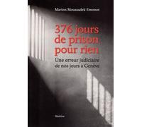 376 Jours De Prison Pour Rien - Une Erreur Judiciaire De Nos Jours À Genève