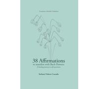 38 Affirmations to Manifest with Bach Flowers: A Healing Journey to Self-Awareness