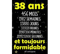 38 ans et toujours formidable et unique: Joyeux Anniversaire 38 ans , Idée Cadeau Personnalisé pour Homme et Femme, Fille, Garçon, Soeur, Frére...carnet de notes joyeux anniversaire humour , 110 pages