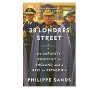 38 Londres Street: On Impunity, Pinochet in England and a Nazi in Patagonia
