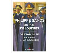 38, rue de Londres De l'impunité, Pinochet et le nazi de Patagonie - Philippe Sands - Albin Michel - broché - Essai