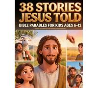 38 Stories Jesus Told: Bible Parables for Kids Ages 6-12