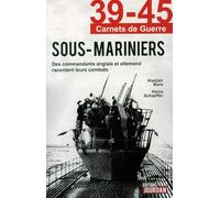 39-45 Carnets de guerre : Sous-mariniers - Des commandants anglais et allemand racontent leurs combats