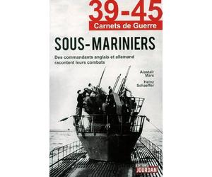 39-45 Carnets de guerre : Sous-mariniers - Des commandants anglais et allemand racontent leurs combats