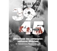 39-45 Chroniques Des Campagnes Militaires Décisives - De L'invasion De La Pologne À Okinama