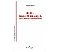 39-45... Décisions nucléaires Secrets, mystères et dissimulations - Bernard Faidutti - L'harmattan - broché - Essai