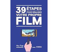39 étapes pour réaliser votre propre film