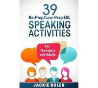 39 No-Prep/Low-Prep ESL Speaking Activities: For Teenagers and Adults (Teaching ESL Conversation and Speaking) | Jackie Bolen Jackie BolenJackie Bolen (Auteur)