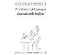 39 Petites histoires philosophiques d'une redoutable simplicité Roberto Casati (Auteur), Achille C. Varzi (Auteur), Pierre-Emmanuel Dauzat (Traduction)