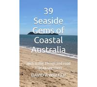 39 Seaside Gems of Coastal Australia: 31 Big Things Too and Road Trips to Get You There