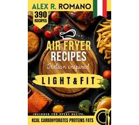 390 Air Fryer Recipes - Light & Fit: Italian inspired crispy low oil cooking with quick healthy meals, easy meal prep ideas, low fat high protein ... a modern low carb Mediterranean diet approach