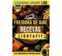 390 Recetas para Freidora de Aire - Light & Fit: Platos crujientes con muy poco aceite, recetas saludables y rápidas para una cocina ligera, moderna y ... cuidarse y perder peso sin renunciar al gusto