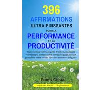 396 AFFIRMATIONS ULTRA-PUISSANTES POUR LA PERFORMANCE ET LA PRODUCTIVITÉ: Transformez votre capacité d'action, maîtrisez votre temps, installez des habitudes gagnantes et propulsez votre succès