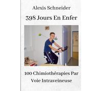 398 Jours En Enfer: 100 Chimiothérapies Par Voie Intraveineuse