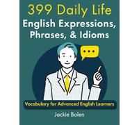 399 Daily Life English Expressions, Phrases, & Idioms: Vocabulary for Advanced English Learners