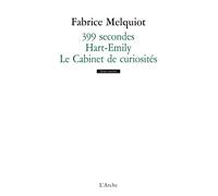 399 secondes / Hart-Emily / Le Cabinet de curiosités Suivi de Hart-Emily et de Le cabinet de curiosités - Fabrice Melquiot - Arche - broché - Théâtre