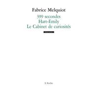 399 secondes / Hart-Emily / Le Cabinet de curiosités Suivi de Hart-Emily et de Le cabinet de curiosités - Fabrice Melquiot - Arche - broché - Théâtre