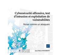 39Cybersécurité offensive, test d’intrusion et exploitation de vulnérabilités Penser comme un attaquant - Jean-Marie Bourbon - Eni Editions - broché - Manuel