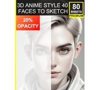 3D Anime Style Portrait Sketchbook: 40 Faces to Sketch with 20% Opacity: Perfect for Black Pencil Artists - Practice Shading, Structure & Style with 80 Premium Sheets