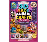 3D Beaded Animal Craft for Kids 2026-2027 : 35+ Cute Bead Animal Projects with Easy Patterns & Step-by-Step Visual Instructions for Making Animals, Keychains, Charms & Handmade Gifts Ages 8-14