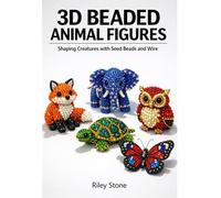 3D BEADED ANIMAL FIGURES: Shaping Creatures with Seed Beads and Wire