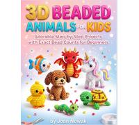 3D Beaded Animals for Kids: Adorable Step-by-Step Projects with Exact Bead Counts for Beginners